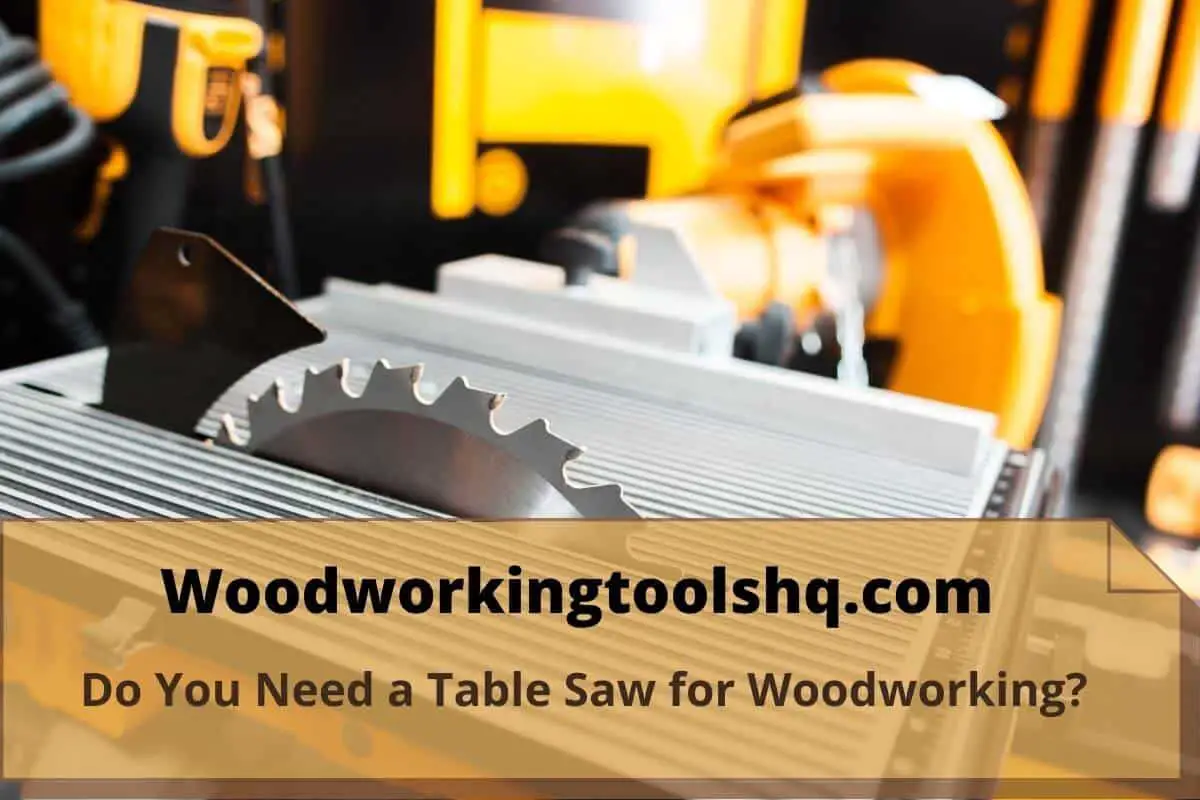 Do You Need a Table Saw for Woodworking?