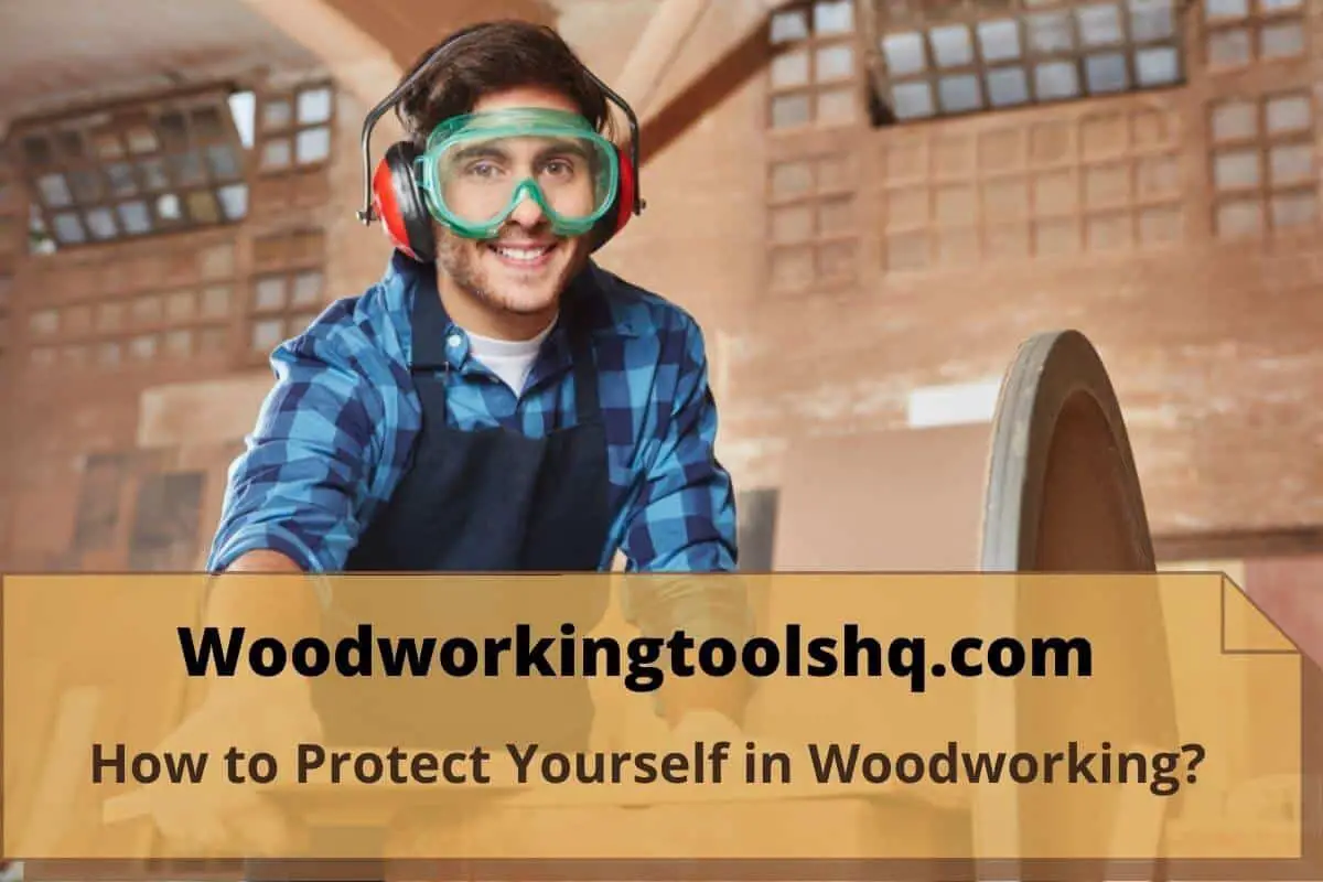 How to Protect Yourself in Woodworking