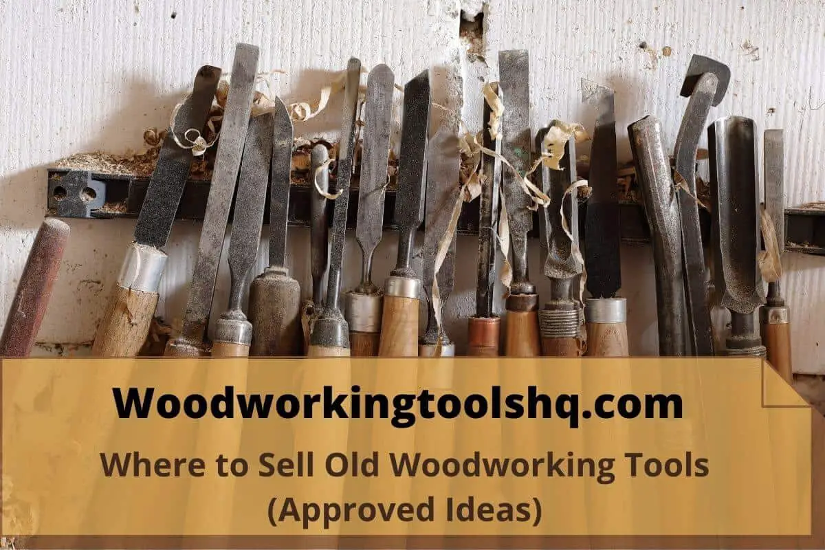 Where to Sell Old Woodworking Tools (Approved Ideas)