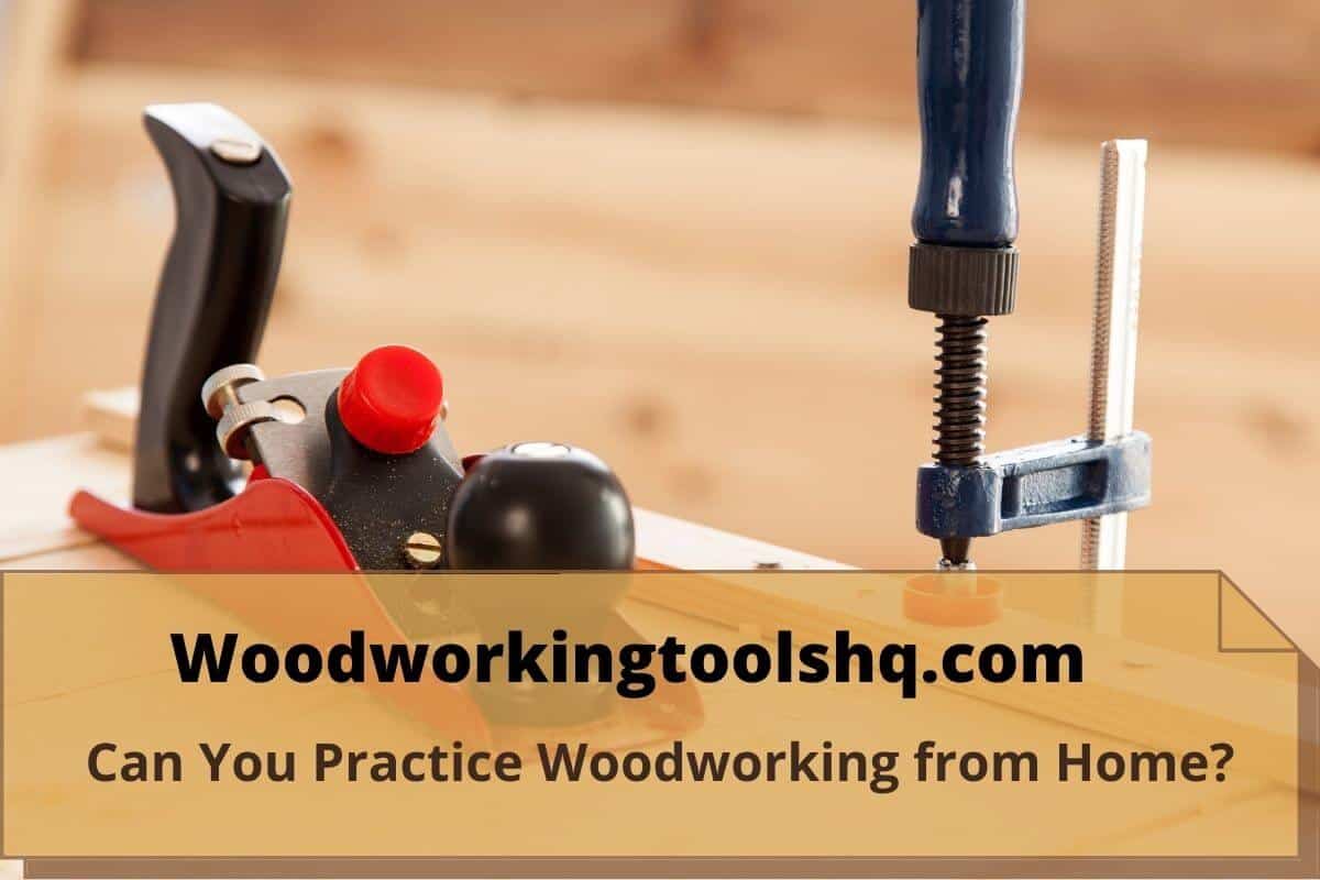 Can You Practice Woodworking from Home?