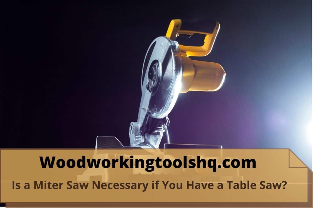 Is a Miter Saw Necessary if You Have a Table Saw?