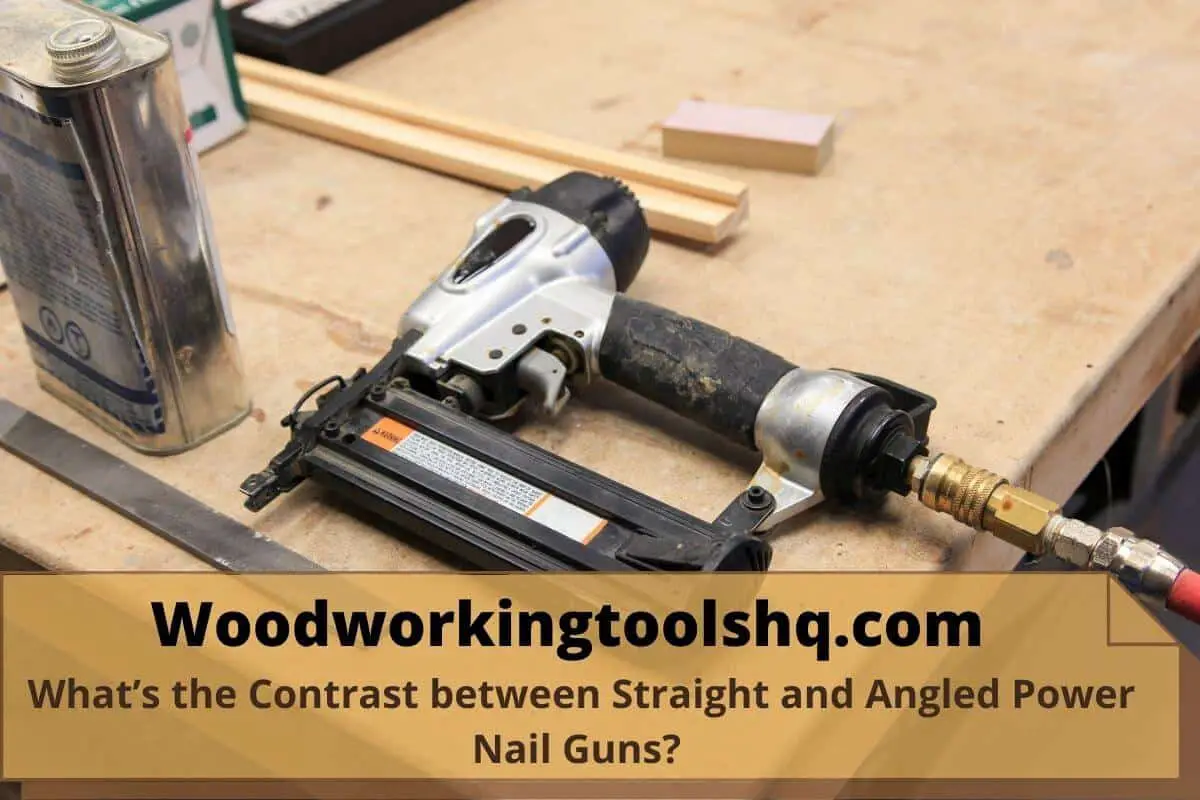 What’s the Contrast between Straight and Angled Power Nail Guns?