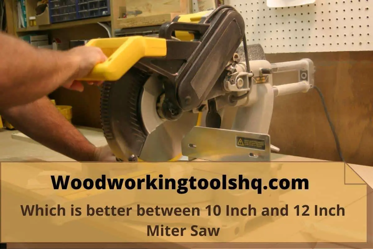 Which is better between 10 Inch and 12 Inch Miter Saw