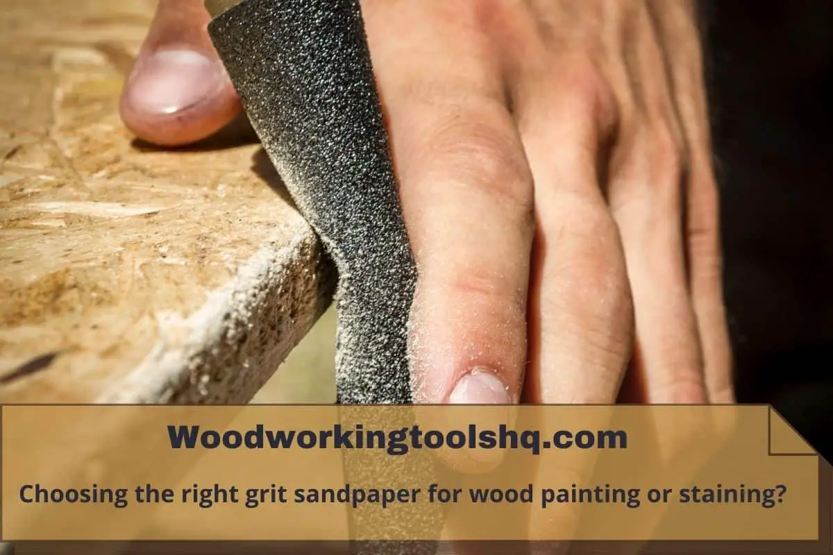 Choosing the right grit sandpaper for wood painting or staining?