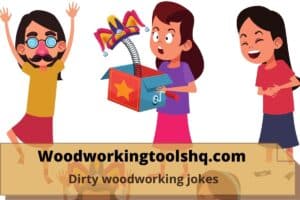 50+ Dirty woodworking jokes- Funny jokes for adults - WoodworkingToolsHQ