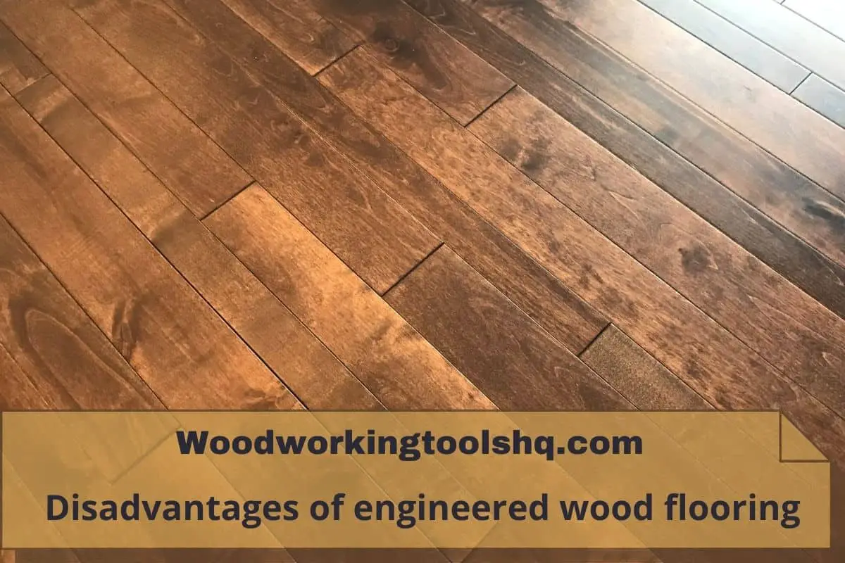 Disadvantages of engineered wood flooring