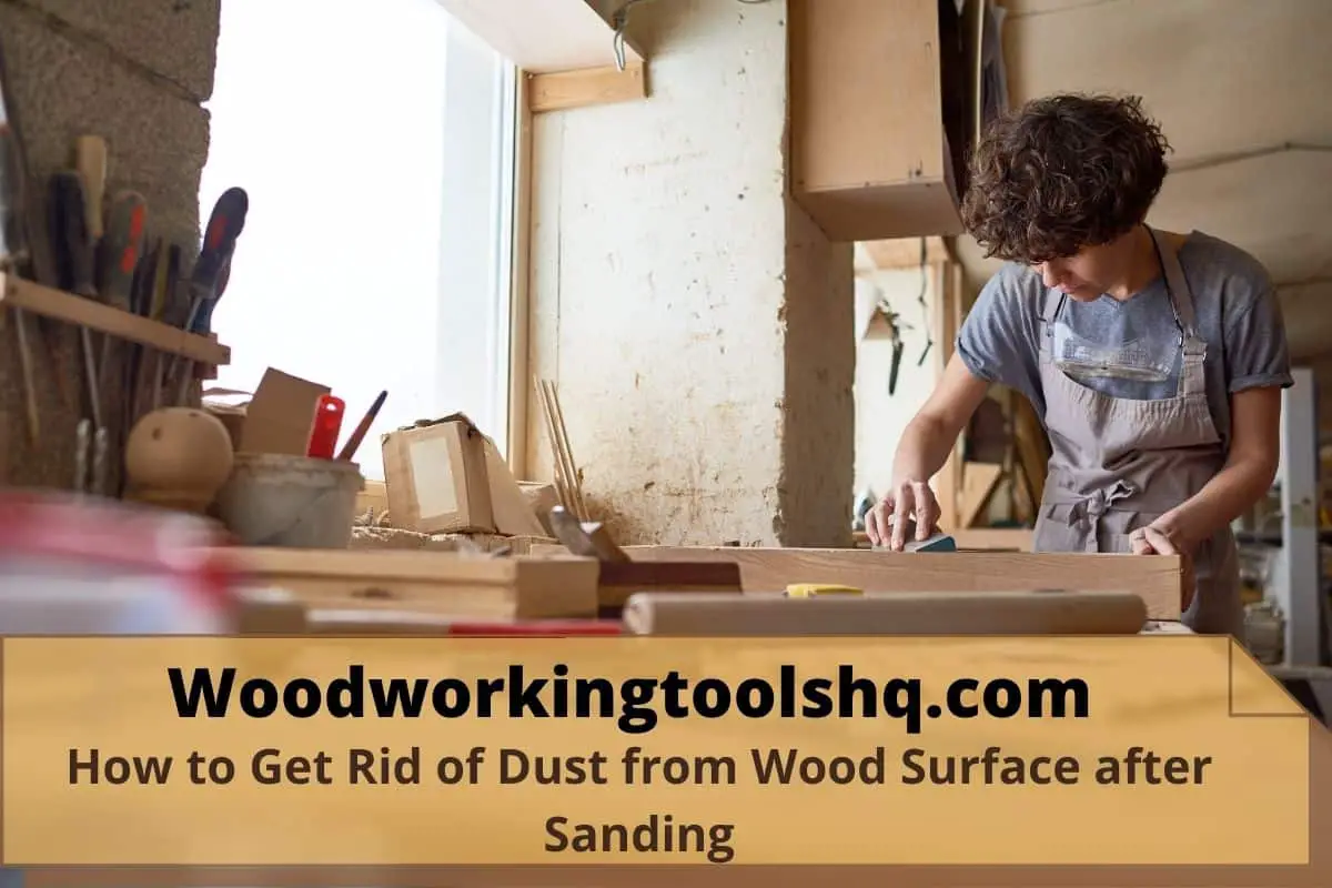 How to Get Rid of Dust from Wood Surface after Sanding