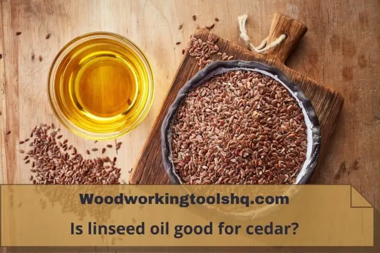 12 Reasons Why linseed oil is good for cedar WoodworkingToolsHQ