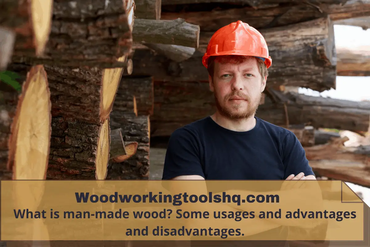 What is man-made wood Some usages and advantages and disadvantages.