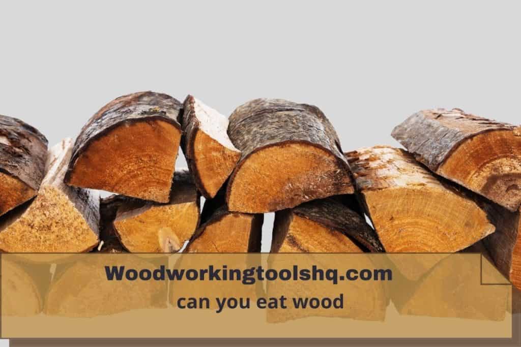 can you eat wood