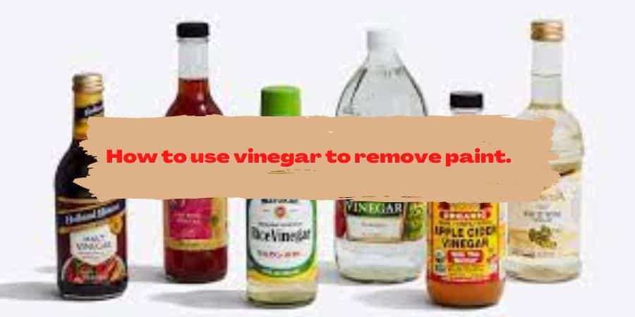 How to use vinegar to remove paint.