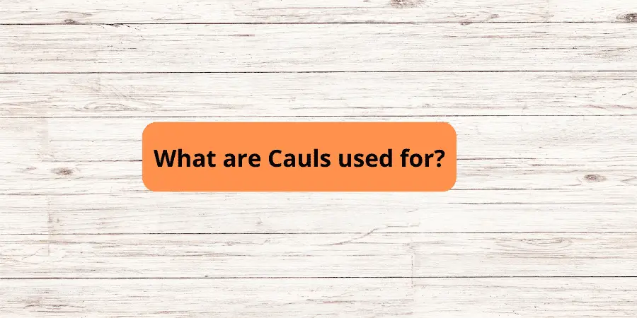 What are Cauls used for?