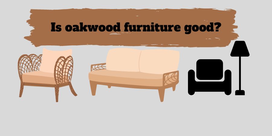 Is oakwood furniture good